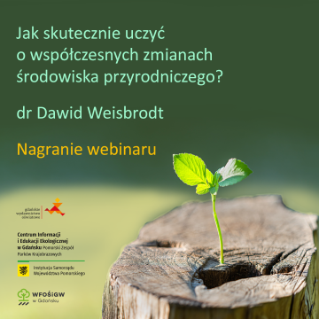 Nagranie webinaru ”Jak skutecznie uczyć o współczesnych zmianach środowiska przyrodniczego?” grafika